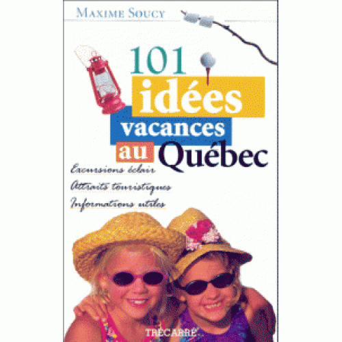 101 idées de vacances au Québec  Maxime Soucy