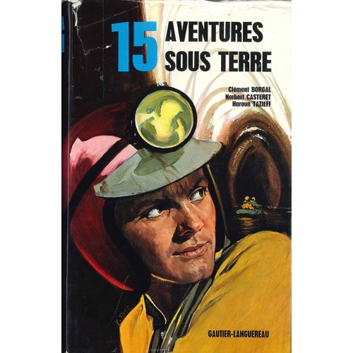 15 aventures sous terre Clément Borgal Norbert Casteret Haroun Tazieff