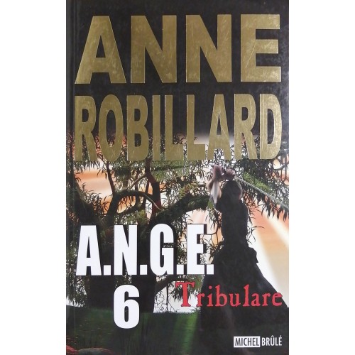 A.N.G.E. Tribulare tome 6 Anne Robillard