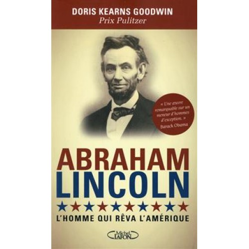 Abraham Lincoln l'homme qui rêva l'Amérique Doris Kearns Goodwin