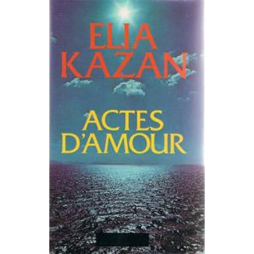 Actes d'amour Elia Kazan