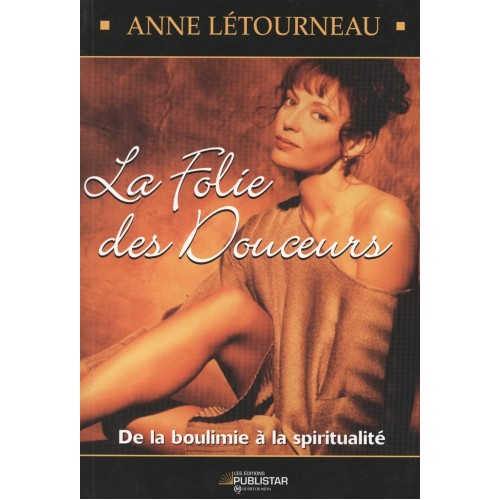 La folie des douceurs   De la boulimie à la spiritualité  Anne Létourneau