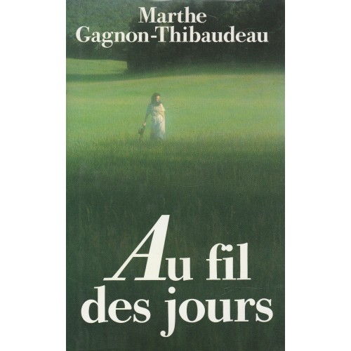 Au fil des jours  Marthe Gagnon - Thibaudeau
