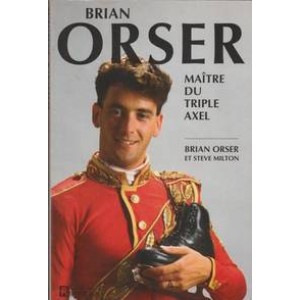 Brian Orser Maître du triple Axel Brian Orser Steve Milton