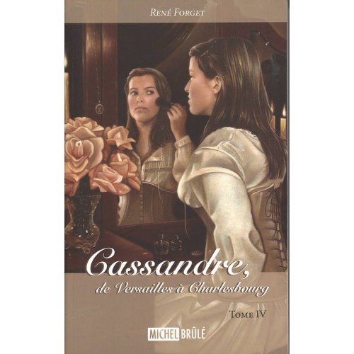 Cassandre de Versailles a Charlesbourg tome IV René Forget