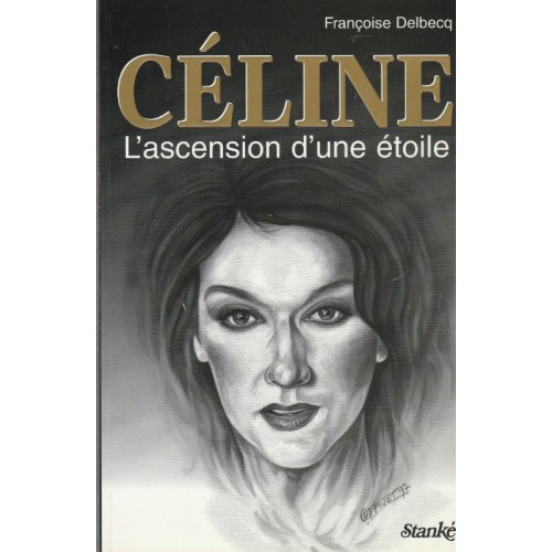 Céline l'ascension d'une étoile Françoise Delbecq