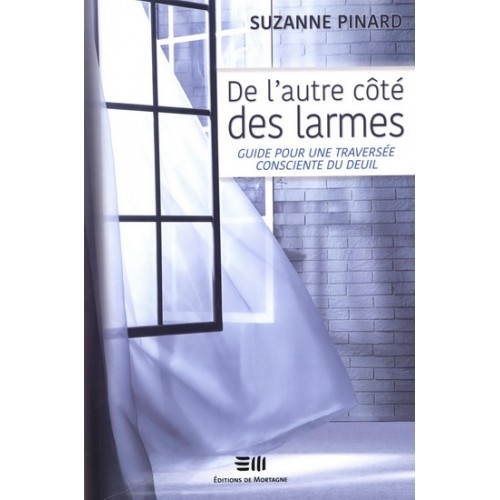 De l'autre côté des larmes Guide pour une spiritualité traversée du deuil  Suzanne Pinard