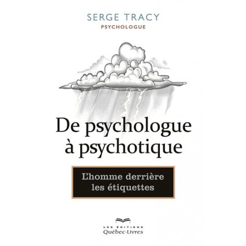De psychologue à psychotique L'homme derrière les étiquettes  Serge Tracy