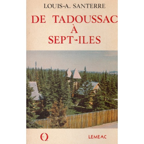 De Tadoussac à Sept-Îles tome 1  Louis A. Santerre