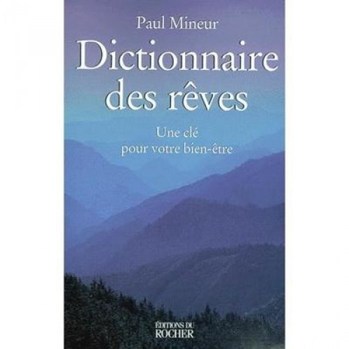 Dictionnaire des rêves  Une clé pour votre bien-être  Paul Mineur