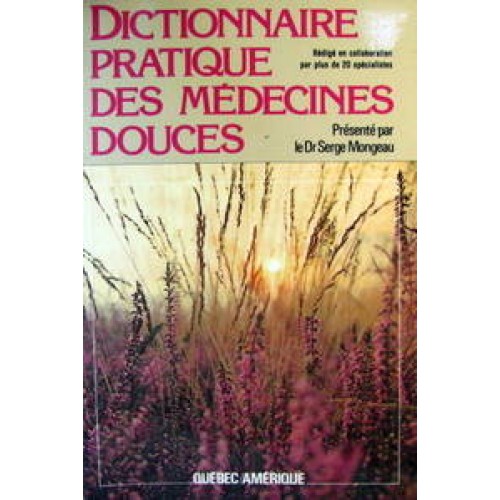 Dictionnaire pratique des médecines douces  Dr Serge Mongeau