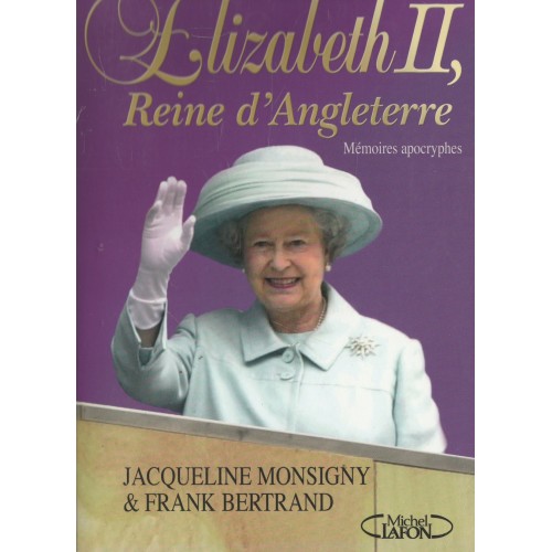 Elizabeth II Reine d'Angleterre  Jacqueline Monsigny frank Bertrand