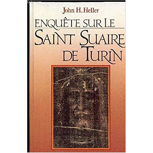 Enquête sur le saint-Suaire de Turin John H Heller