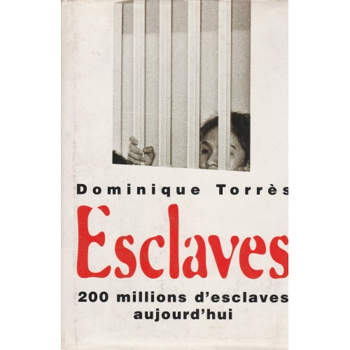 Esclaves 200 millions d'esclaves aujourd'hui  Dominique  Torrès