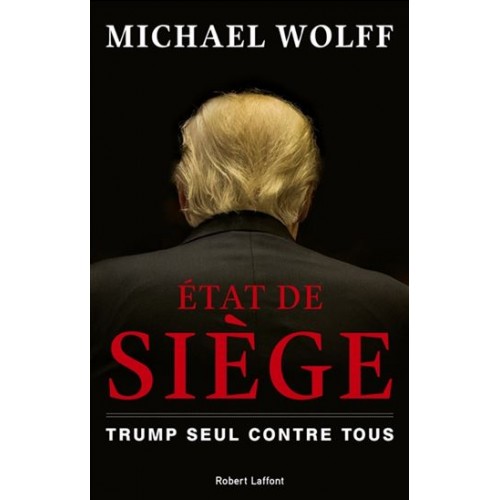 Etat de siège Trump seul contre tous  Michael Wolff