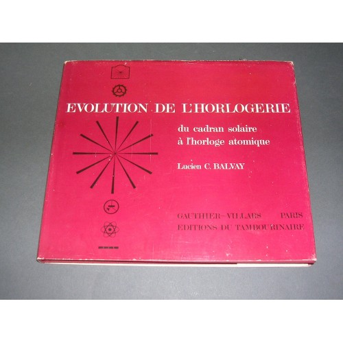Evolution de l'horlogerie du cadran solaire à l'Horloge atomique Lucien C Balvay