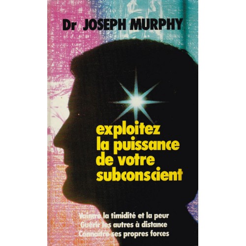 Exploitez la puissance de votre subconscient  Dr Joseph Murphy