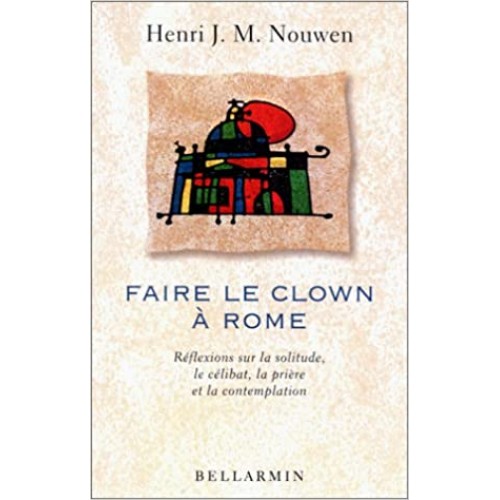 Faire le clown a Rome  Henri J. M. Nouwen