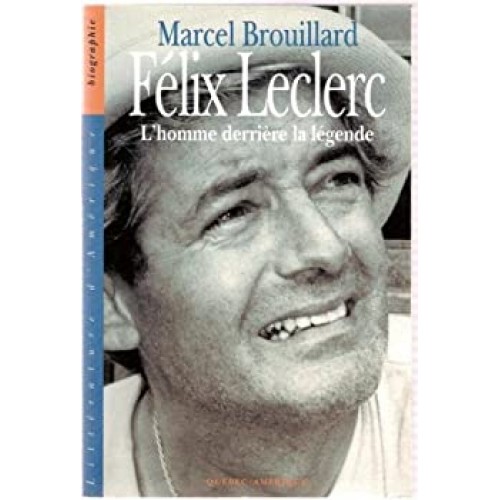 Félix Leclerc L'homme derrière la légende  Marcel Brouillard