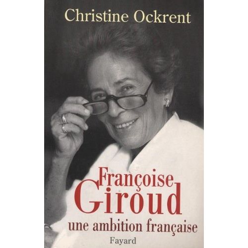 Françoise Giroud Une ambition française  Christine Ockrent