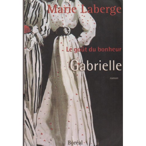 Le goût du bonheur Gabrielle  vol 1  Marie Laberge