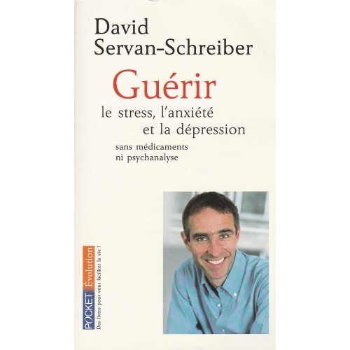 Guérir le stress l'anxiété et la dépression  David servan-Schreiber format poche