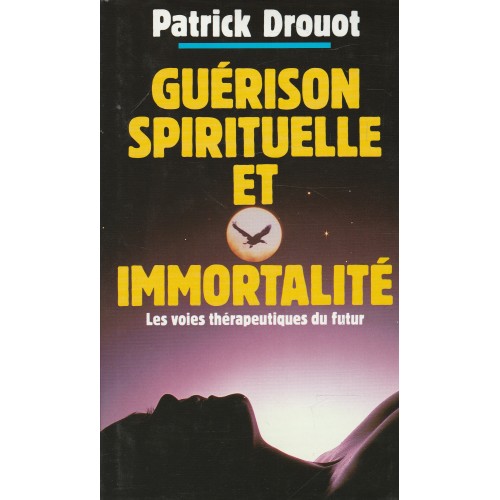Guérison spirituelle et immortalité  Patrick Drouot