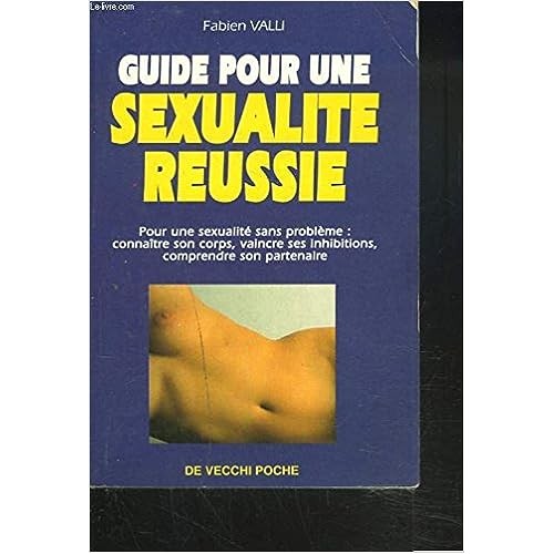 Guide pour une sexualité réussie Fabien Valli