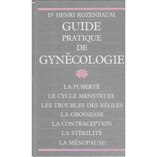 Guide pratique de gynécologie, Dr Henri Rozenbaum