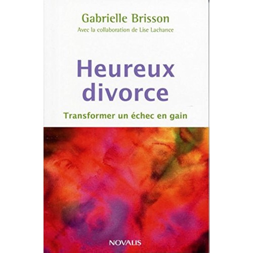 Heureux divorce Transformer un échec en gain  Gabrielle Brisson
