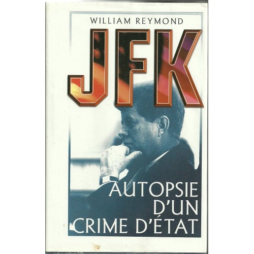 JFK autopsie d'un crime d'Etat William Reymond