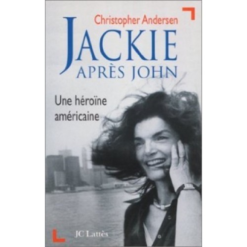 Jackie après John Une héroïne américaine Christopher Anderson