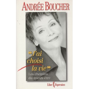J'ai choisi la vie les chemins du mieux-être Andrée Boucher