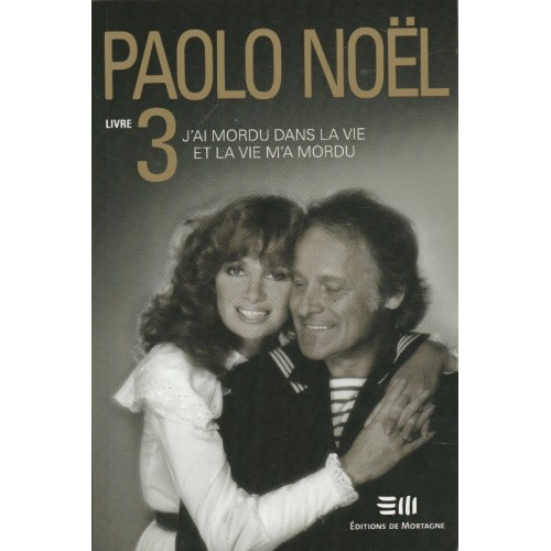J'ai mordu dans la vie et la vie m'a mordu  tome 3  Paolo Noel