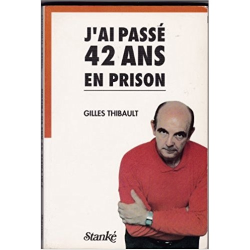 J'ai passé 42 ans en prison Gilles Thibault