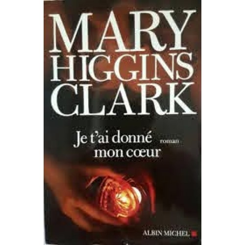 Je t'ai donné mon coeur Mary Higgins Clark