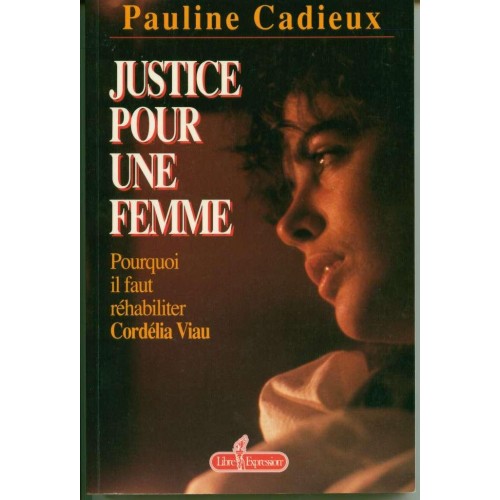 Justice pour une femme Pourquoi il faut réhabiliter Cordélia Viau  Pauline Cadieux