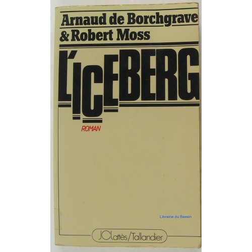 L'Iceberg  Arnaud de Borchgrave Robert Moss