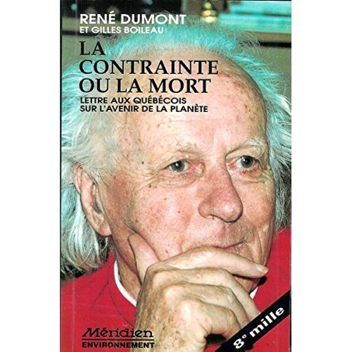 La contrainte ou la mort   Lettre aux Québécois sur l'avenir de la planète   René Dumont Gilles Boileau