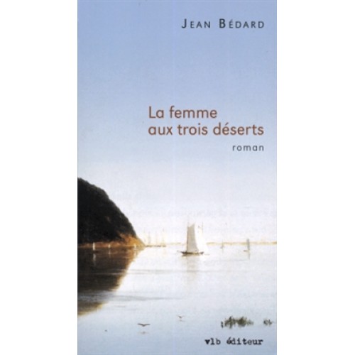 La femme aux trois déserts Jean Bédard