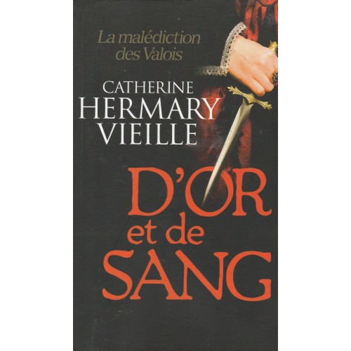 La malédiction des Valois D'Or et de sang  Catherine Hermary Vieille