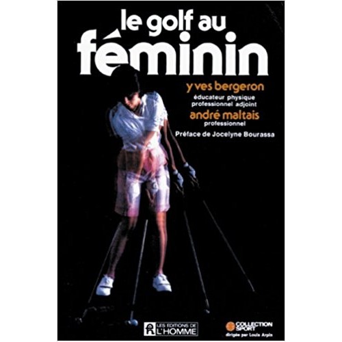 Le golf au féminin  Yves Bergeron  André Maltais