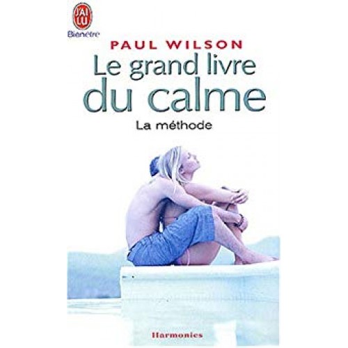 Le grand livre du calme  La méthode  Paul Wilson