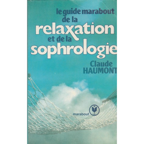 Le guide de la relaxation et de la sophrologie Claude Haumont