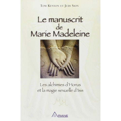 Le manuscrit de Marie- Madeleine  Tom Kenyon et Judy