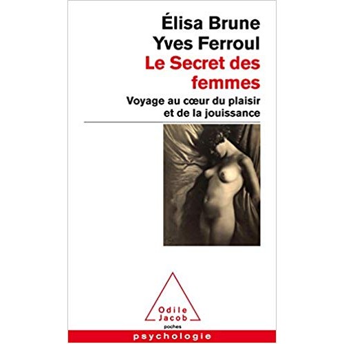 Le secret des femmes voyage au cœur du plaisir et de la jouissance Elisa Brune Yves Ferroul