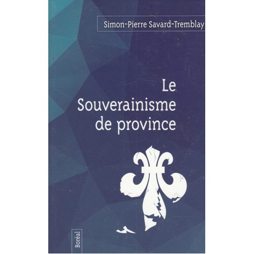 Le souverainisme de province  Simon-Pierre Savard-Tremblay