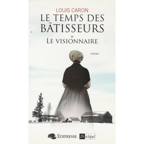 Le temps des bâtisseurs tome 1 Le visionnaire Louis Caron