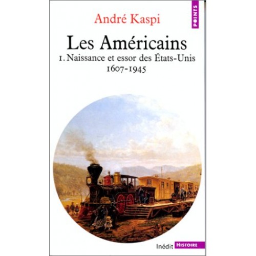 Les Américains tome 1 Naissance et essor des Etats-Unis 1607-1945 André Kaspi