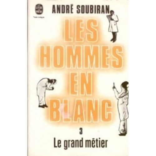 Les hommes en blanc Le grand métier  tome 3 André Soubiran